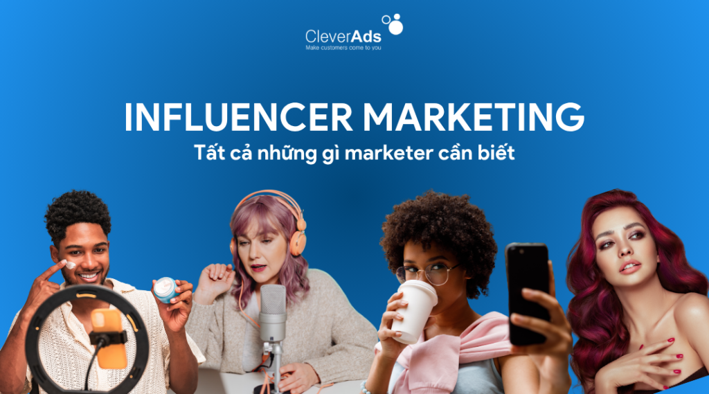 Influencer Marketing: Tất cả những gì marketer cần biết